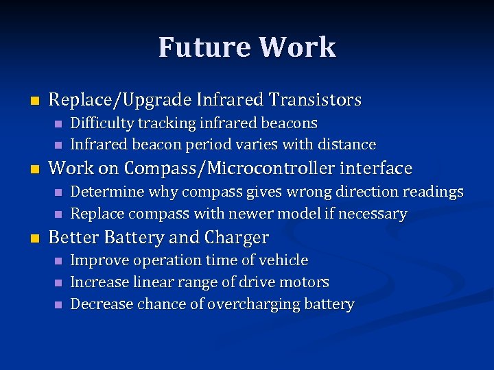 Future Work n Replace/Upgrade Infrared Transistors n n n Work on Compass/Microcontroller interface n
