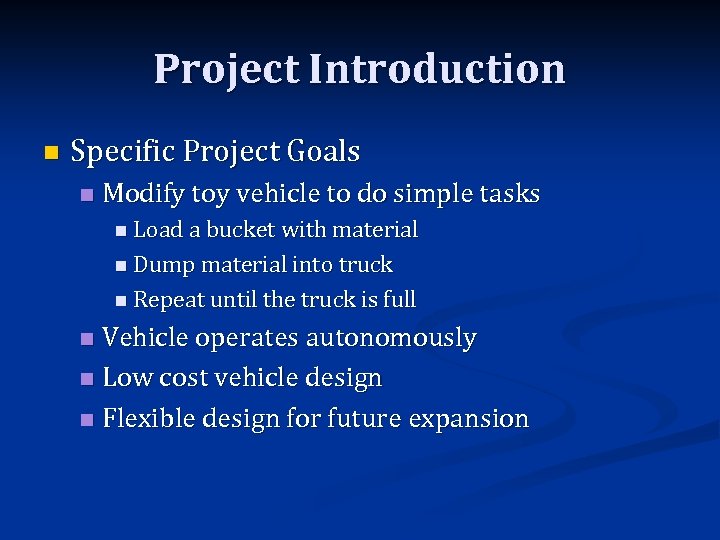 Project Introduction n Specific Project Goals n Modify toy vehicle to do simple tasks