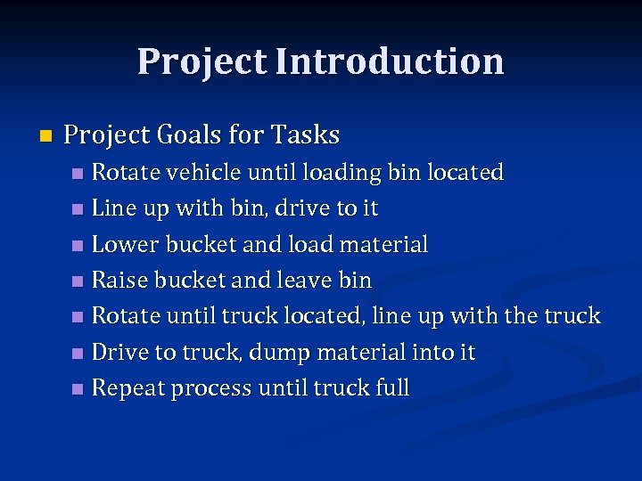 Project Introduction n Project Goals for Tasks Rotate vehicle until loading bin located n