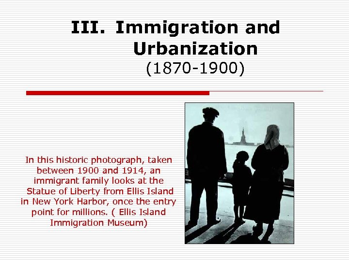 III. Immigration and Urbanization (1870 -1900) In this historic photograph, taken between 1900 and