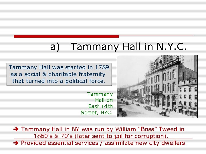 a) Tammany Hall in N. Y. C. Tammany Hall was started in 1789 as