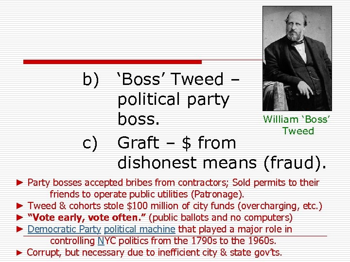 b) c) ‘Boss’ Tweed – political party William ‘Boss’ boss. Tweed Graft – $