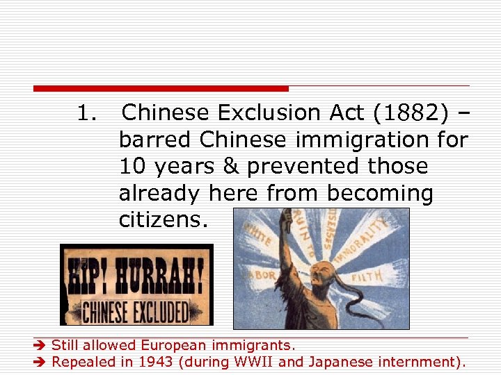 1. Chinese Exclusion Act (1882) – barred Chinese immigration for 10 years & prevented