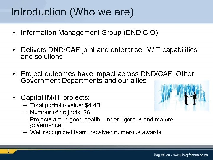 Introduction (Who we are) • Information Management Group (DND CIO) • Delivers DND/CAF joint
