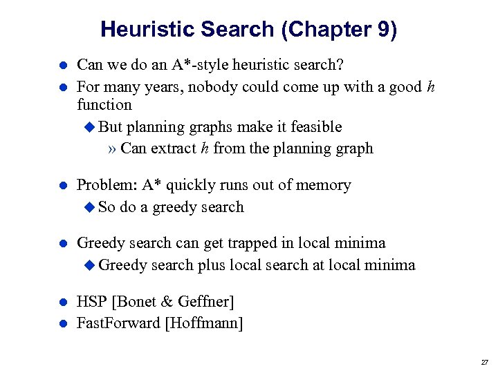 Heuristic Search (Chapter 9) Can we do an A*-style heuristic search? For many years,