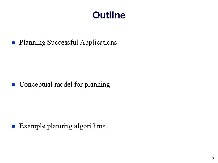Outline Planning Successful Applications Conceptual model for planning Example planning algorithms 3 