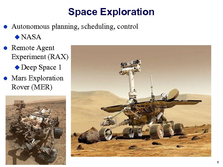 Space Exploration Autonomous planning, scheduling, control NASA Remote Agent Experiment (RAX) Deep Space 1