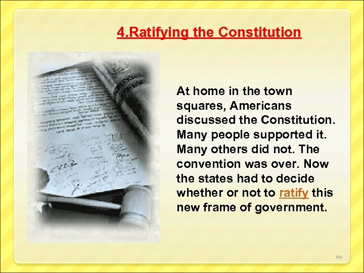 4. Ratifying the Constitution At home in the town squares, Americans discussed the Constitution.