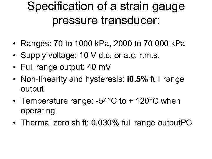 Specification of a strain gauge pressure transducer: • • Ranges: 70 to 1000 k.