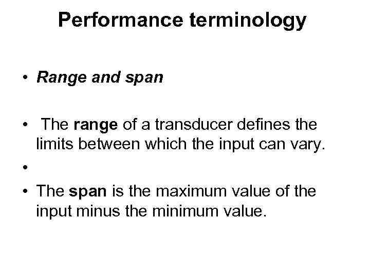 Performance terminology • Range and span • The range of a transducer defines the