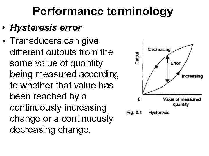 Performance terminology • Hysteresis error • Transducers can give different outputs from the same