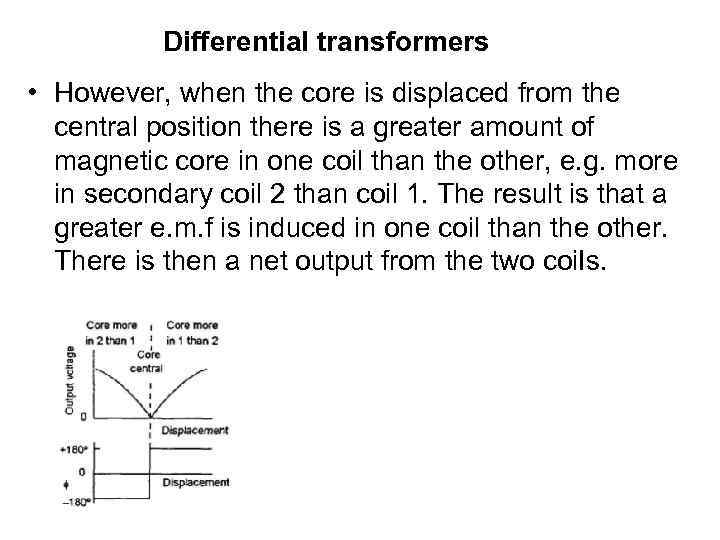 Differential transformers • However, when the core is displaced from the central position there