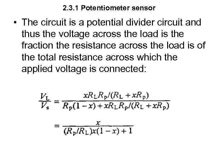 2. 3. 1 Potentiometer sensor • The circuit is a potential divider circuit and