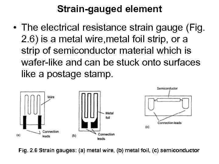 Strain-gauged element • The electrica. I resistance strain gauge (Fig. 2. 6) is a