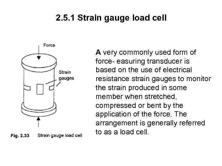 2. 5. 1 Strain gauge load cell A very commonly used form of force-