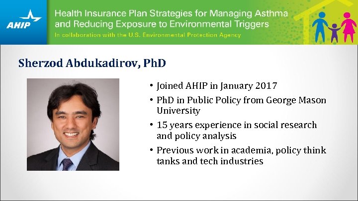 Sherzod Abdukadirov, Ph. D • Joined AHIP in January 2017 • Ph. D in