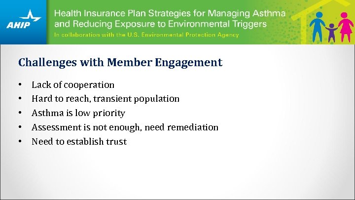 Challenges with Member Engagement • • • Lack of cooperation Hard to reach, transient