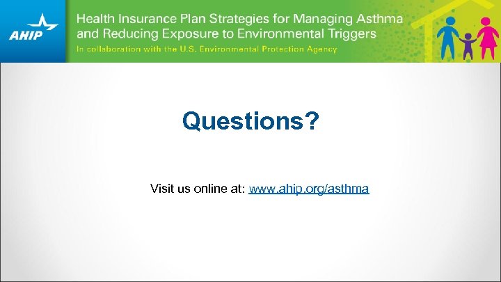 Questions? Visit us online at: www. ahip. org/asthma 