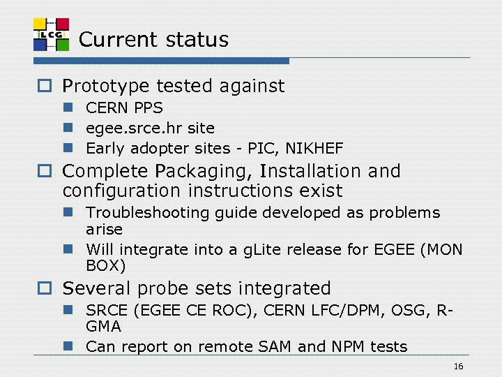 Current status o Prototype tested against n CERN PPS n egee. srce. hr site