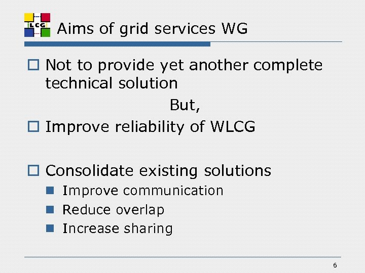 Aims of grid services WG o Not to provide yet another complete technical solution