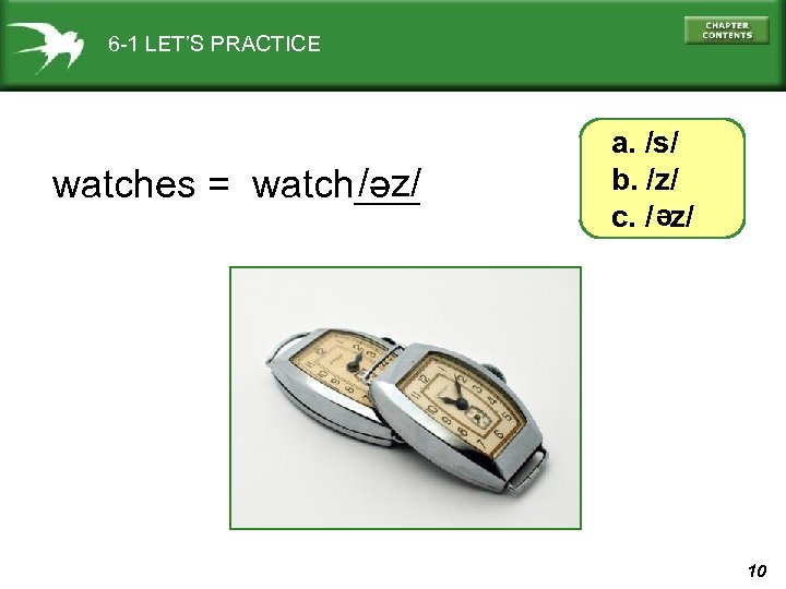 6 -1 LET’S PRACTICE e / z/ watches = watch___ a. /s/ b. /z/