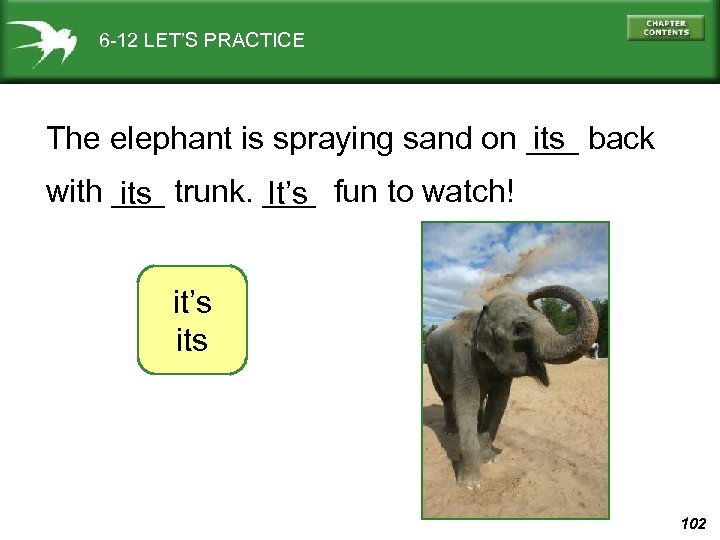 6 -12 LET’S PRACTICE The elephant is spraying sand on ___ back its with