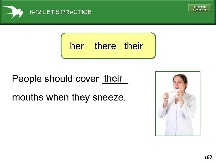 6 -12 LET’S PRACTICE her there their People should cover _____ mouths when they