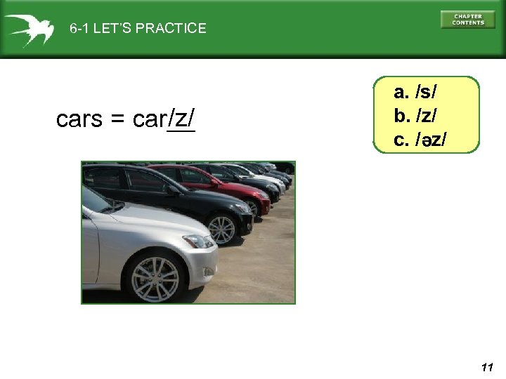6 -1 LET’S PRACTICE e /z/ cars = car__ a. /s/ b. /z/ c.