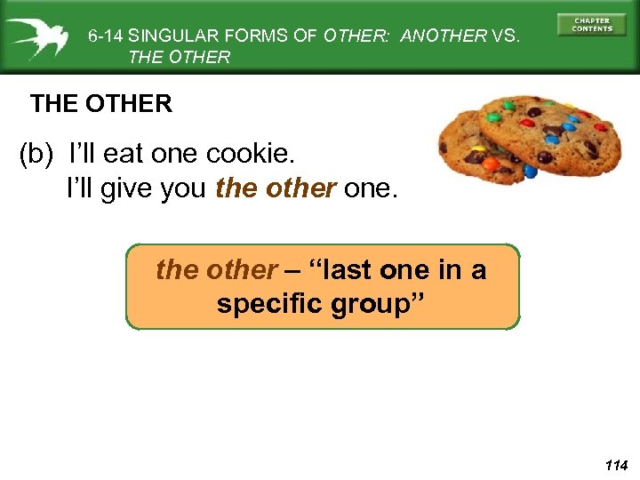 6 -14 SINGULAR FORMS OF OTHER: ANOTHER VS. THE OTHER (b) I’ll eat one