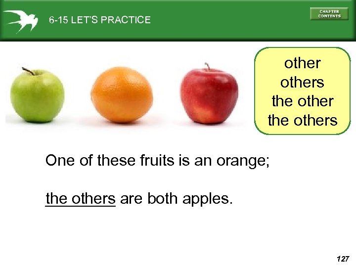 6 -15 LET’S PRACTICE others the others One of these fruits is an orange;