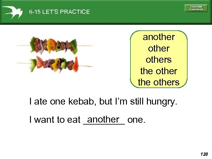 6 -15 LET’S PRACTICE anothers the others I ate one kebab, but I’m still