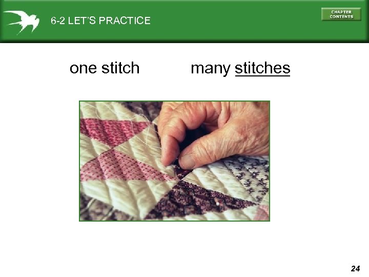 6 -2 LET’S PRACTICE one stitch many stitches ______ 24 