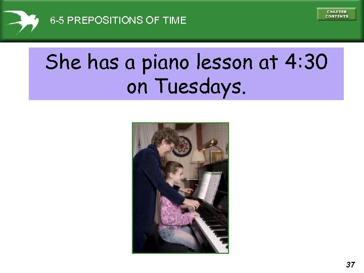 6 -5 PREPOSITIONS OF TIME She has a piano lesson at 4: 30 on
