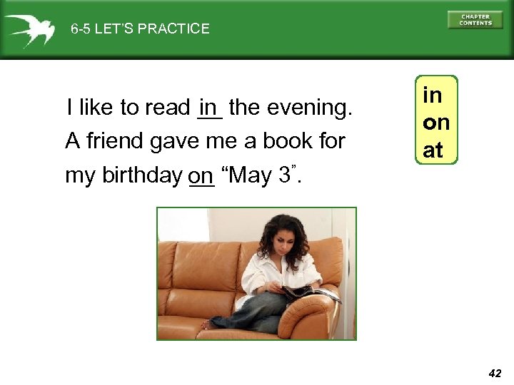 6 -5 LET’S PRACTICE I like to read __ the evening. in A friend