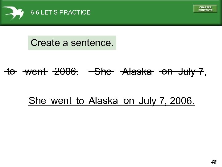 6 -6 LET’S PRACTICE Create a sentence. to went 2006. She Alaska on July