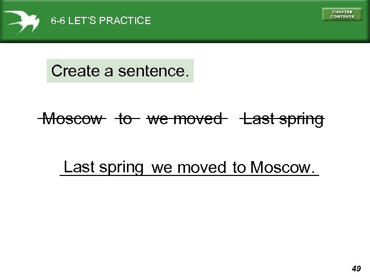 6 -6 LET’S PRACTICE Create a sentence. Moscow to we moved Last spring we