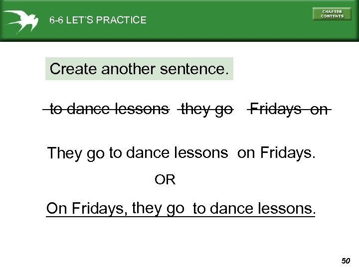 6 -6 LET’S PRACTICE Create another sentence. to dance lessons they go Fridays on