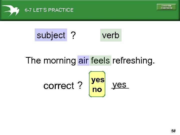 6 -7 LET’S PRACTICE subject ? verb The morning air feels refreshing. correct ?