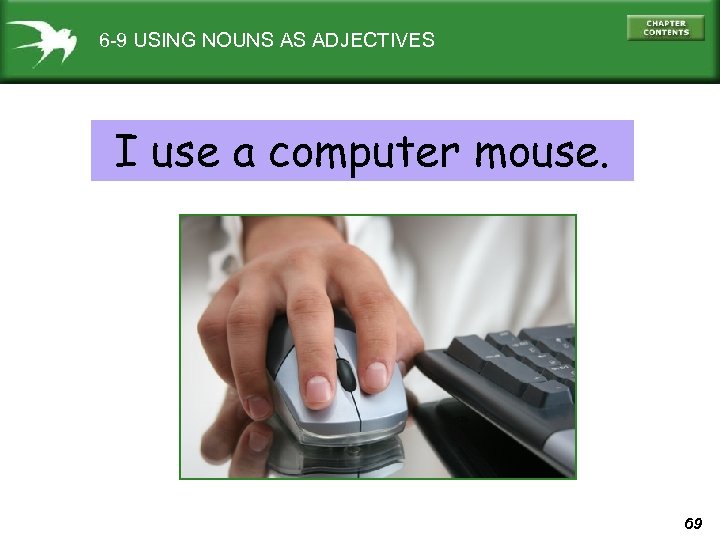 6 -9 USING NOUNS AS ADJECTIVES I use a computer mouse. 69 