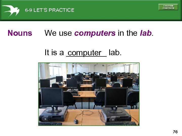 6 -9 LET’S PRACTICE Nouns We use computers in the lab. It is a