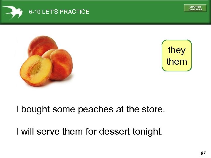 6 -10 LET’S PRACTICE they them I bought some peaches at the store. I