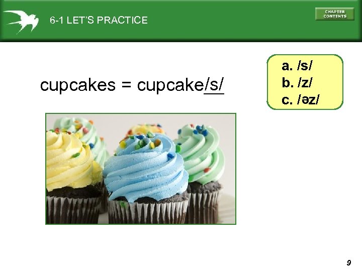 6 -1 LET’S PRACTICE e /s/ cupcakes = cupcake__ a. /s/ b. /z/ c.