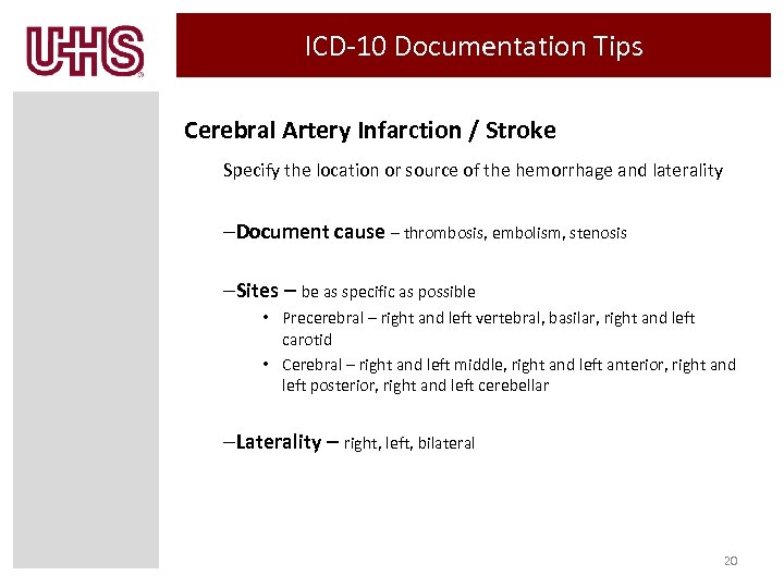 ICD-10 Documentation Tips Cerebral Artery Infarction / Stroke Specify the location or source of