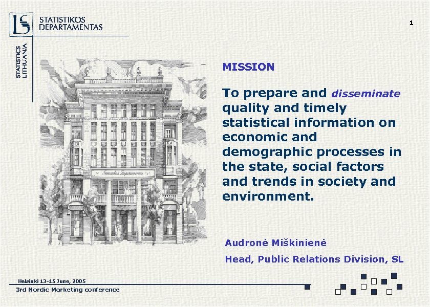 1 MISSION To prepare and disseminate quality and timely statistical information on economic and