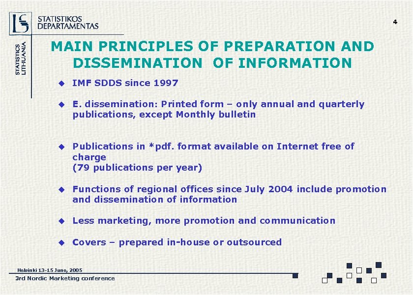 4 MAIN PRINCIPLES OF PREPARATION AND DISSEMINATION OF INFORMATION u IMF SDDS since 1997