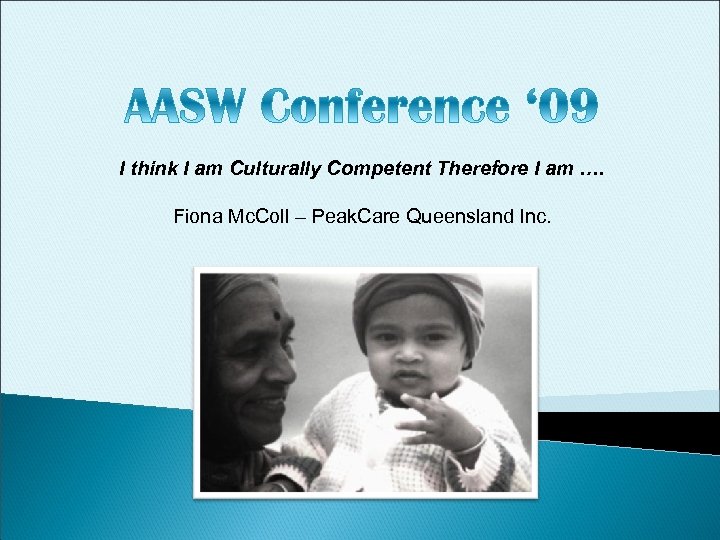 I think I am Culturally Competent Therefore I am …. Fiona Mc. Coll –