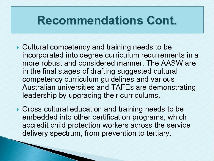 Recommendations Cont. Cultural competency and training needs to be incorporated into degree curriculum requirements