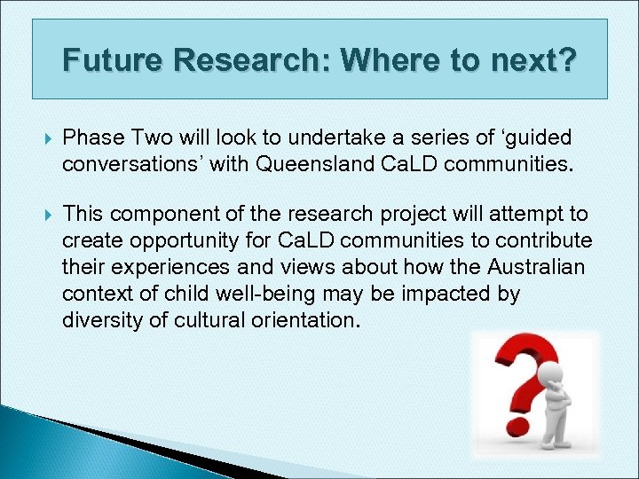 Future Research: Where to next? Phase Two will look to undertake a series of