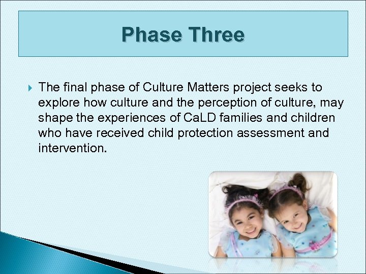 Phase Three The final phase of Culture Matters project seeks to explore how culture