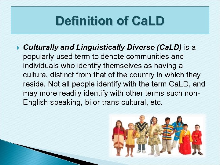 Definition of Ca. LD Culturally and Linguistically Diverse (Ca. LD) is a popularly used